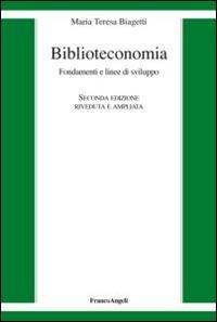 Biblioteconomia. Fondamenti e linee di sviluppo - Maria Teresa Biagetti - copertina