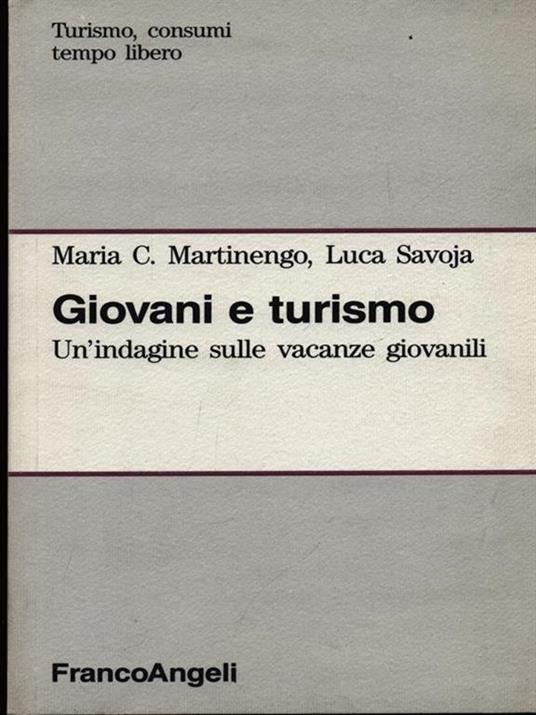 Giovani e turismo. Un'indagine sulle vacanze giovanili - M. Cristina Martinengo,Luca Savoja - copertina