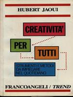 Creatività per tutti. Tecniche e metodi da impiegare nel quotidiano