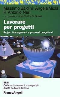 Lavorare per progetti. Project Management e processi progettuali - Massimo Baldini,Angela Miola,P. Antonio Neri - copertina