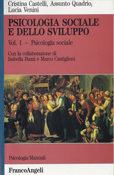 Psicologia sociale e dello sviluppo. Vol. 1: Psicologia sociale. - Cristina Castelli Fusconi,Assunto Quadrio,Lucia Venini - copertina