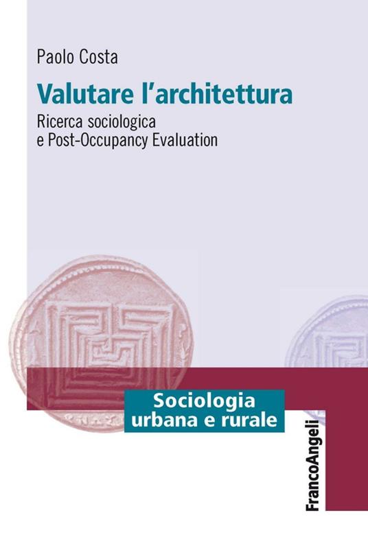 Valutare l'architettura. Ricerca sociologica e post-occupancy evaluation - Paolo Costa - copertina