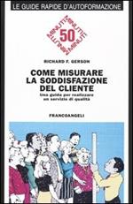 Come misurare la soddisfazione del cliente. Una guida per realizzare un servizio di qualità