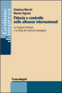 Fiducia e controllo nelle alleanze internazionali. Le imprese italiane e la sfida dei mercati emergenti - Gianluca Marchi,Marina Vignola - copertina