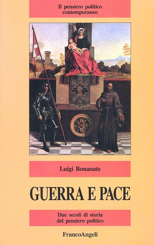 Guerra e pace. Due secoli di storia del pensiero politico - Luigi Bonanate - copertina