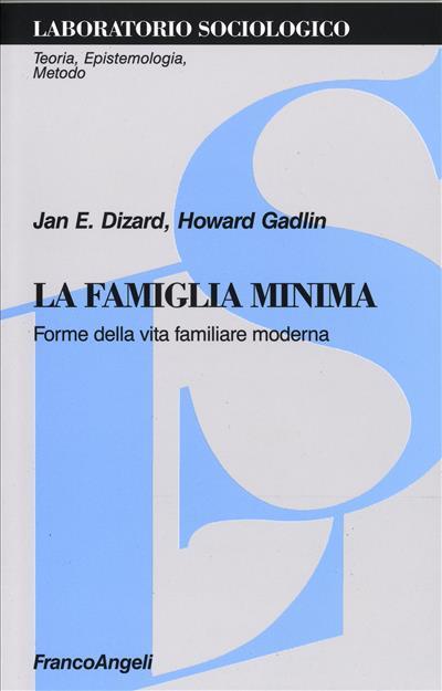 La famiglia minima. Forme della vita familiare moderna - Jan E. Dizard,Howard Gadlin - copertina
