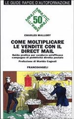 Come moltiplicare le vendite con il direct mail. Guida pratica per condurre un'efficace campagna di pubblicità diretta postale