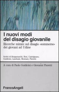 I nuovi modi del disagio giovanile. Ricerche mirate sul disagio «Sommerso» dei giovani ad Udine - copertina