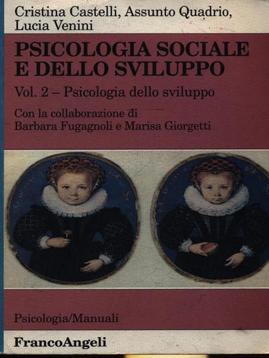 Psicologia sociale e dello sviluppo. Vol. 2: Psicologia dello sviluppo. - Cristina Castelli Fusconi,Assunto Quadrio,Lucia Venini - copertina