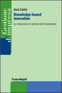 Knowledge-based innovation. La conoscenza al servizio dell'innovazione - Anna Codini - copertina