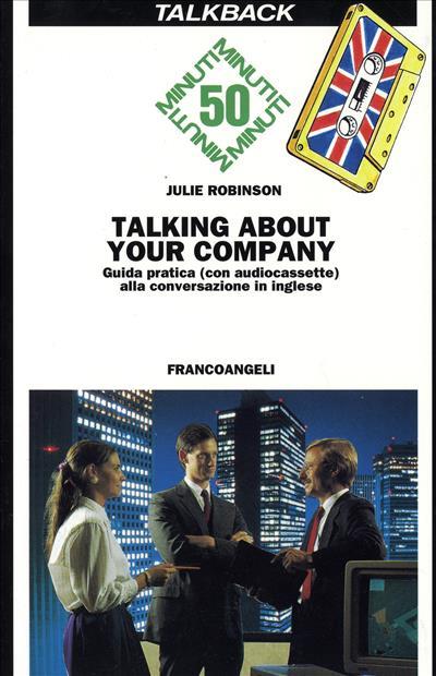 Talking about your company. Guida pratica alla conversazione in inglese. Con audiocassetta - Julie Robinson - copertina