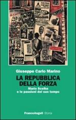 La repubblica della forza. Mario Scelba e le passioni del suo tempo