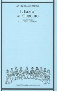 L' imago al cerchio e altri studi sulla Divina Commedia - Angelo Jacomuzzi - copertina