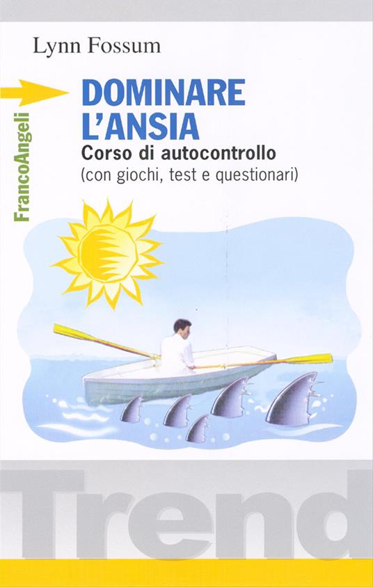Dominare l'ansia. Corso di autocontrollo (con giochi, test e questionari) - Lynn Fossum - copertina
