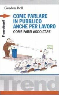 Come parlare in pubblico... anche per lavoro. Come farsi ascoltare - Gordon Bell - 3