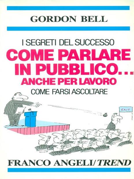 Come parlare in pubblico... anche per lavoro. Come farsi ascoltare - Gordon Bell - copertina