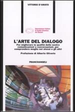 L' arte del dialogo. Per migliorare la qualità delle nostre comunicazioni e conversazioni, per comprendere meglio noi stessi e gli altri