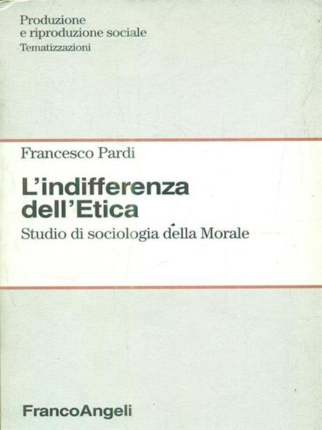 L' indifferenza dell'etica. Studio di sociologia della morale - Francesco Pardi - copertina