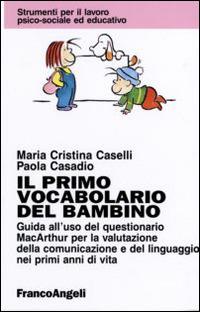 Il primo vocabolario del bambino. Guida all'uso del questionario MacArthur per la valutazione della comunicazione e del linguaggio nei primi anni di vita - Maria Cristina Caselli,Paola Casadio - copertina