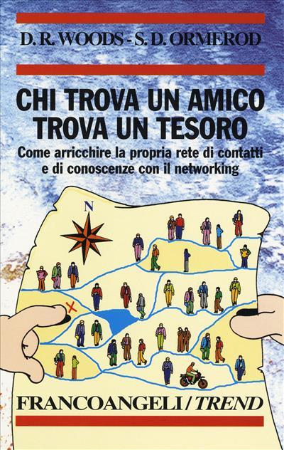 Chi trova un amico trova un tesoro. Come arricchire la propria rete di contatti e di conoscenze con il networking - Donald R. Woods,Shirley D. Ormerod - copertina