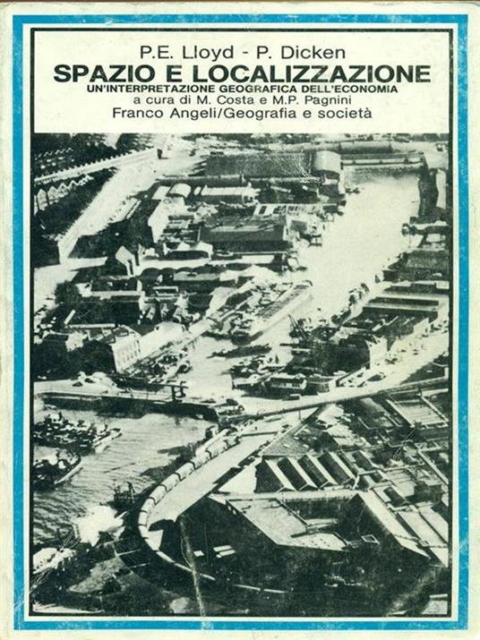 Spazio e localizzazione. Un'interpretazione geografica dell'economia - Peter E. Lloyd,Peter Dicken - copertina