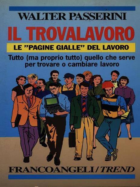 Il trovalavoro. Le «Pagine gialle» del lavoro. Tutto (ma proprio tutto) quello che serve per trovare o cambiare lavoro - Walter Passerini - copertina