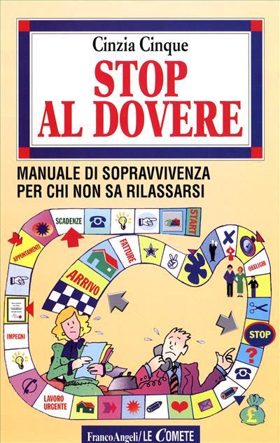 Stop al dovere. Manuale di sopravvivenza per chi non sa rilassarsi - Cinzia Cinque - copertina