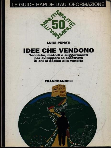 Idee che vendono. Tecniche, metodi e suggerimenti per sviluppare la creatività di chi si dedica alla vendita - Luigi Penati - 4