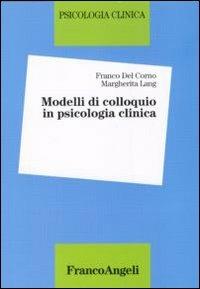Modelli di colloquio in psicologia clinica - Franco Del Corno,Margherita Lang - copertina