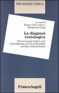 Psicologia clinica. Vol. 3: La diagnosi testologia. Test neuropsicologici, test dell'intelligenza, test di personalità, testing computerizzato. - copertina