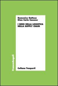 I nodi della logistica nella supply chain - Domenico Gattuso,G. Carla Cassone - copertina