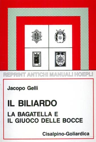 Il biliardo. La bagatella e il giuoco delle bocce (rist. anast. 1924/4) - Jacopo Gelli - copertina