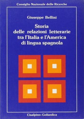 Storia delle relazioni letterarie tra l'Italia e l'America di lingua spagnola - Giuseppe Bellini - copertina