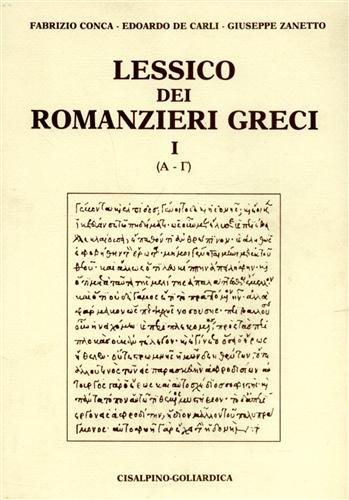 Lessico dei romanzieri greci. Vol. 1: Alfa-Gamma - Fabrizio Conca,Edoardo De Carli,Giuseppe Zanetto - copertina