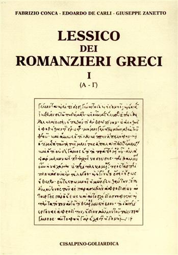 Lessico dei romanzieri greci. Vol. 1: Alfa-Gamma. - Fabrizio Conca,Edoardo De Carli,Giuseppe Zanetto - copertina