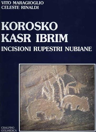 Korosko Kasr Ibrim. Incisioni rupestri nubiane - Silvio Curto,Vito Maragioglio,Celeste Rinaldi - copertina