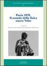 Pavia 1878. Il mondo della fisica onora Volta. Ediz. illustrata