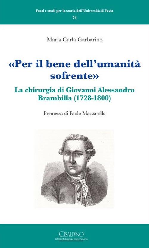 «Per il bene dell'umanità sofrente». La chirurgia di Giovanni Alessandro Brambilla (1728-1800) - Maria Carla Garbarino - copertina