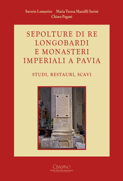 Sepolture di re longobardi e monasteri imperiali a Pavia. Studi, restauri, scavi - copertina