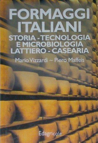 Formaggi italiani. Storia e tecniche di preparazione - Mario Vizzardi,Piero Maffeis - copertina