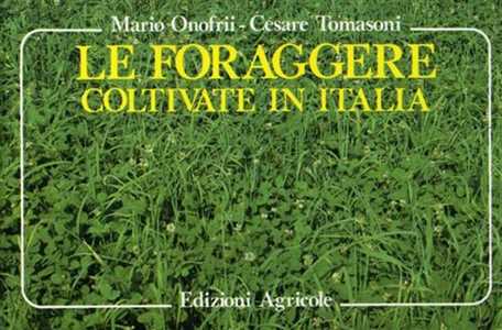 Libro Le foraggere coltivate in Italia Massimo Onofrii Cesare Tomasoni