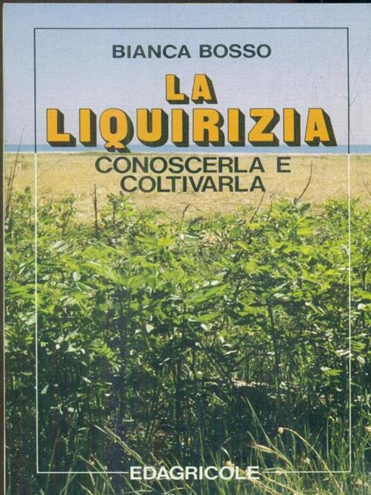 La liquirizia. Conoscerla e coltivarla - Bianca Bosso - copertina