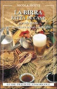 La birra fatta in casa. Piccola guida per diventare birrai casalinghi - Nicola Fiotti - copertina