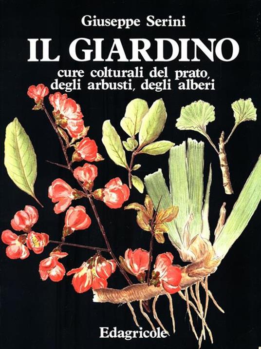 Il giardino. Cure colturali del prato, degli arbusti, degli alberi - Giuseppe Serini - copertina