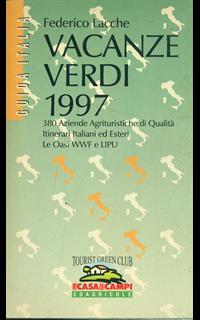 Vacanze verdi 1997. 380 aziende agrituristiche di qualità. Itinerari italiani ed esteri. Le oasi WWF e Libu