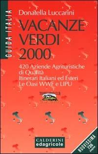 Vacanze verdi 2000. 420 aziende agrituristiche di qualità. Itinerari italiani ed esteri. Le oasi WWF e Lipu - Donatella Luccarini - copertina