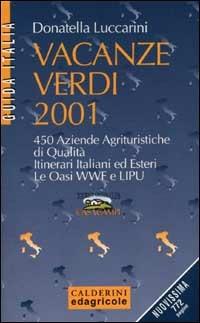 Vacanze verdi 2001. 450 aziende agrituristiche di qualità. Itinerari italiani ed esteri. Le oasi WWF e Lipu - Donatella Luccarini - copertina