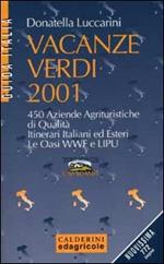 Vacanze verdi 2001. 450 aziende agrituristiche di qualità. Itinerari italiani ed esteri. Le oasi WWF e Lipu