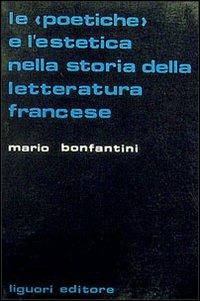 Le poetiche e l'estetica nella storia della letteratura francese - Mario Bonfantini - copertina