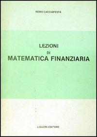 Lezioni di matematica finanziaria Remo Cacciafesta Libro Liguori